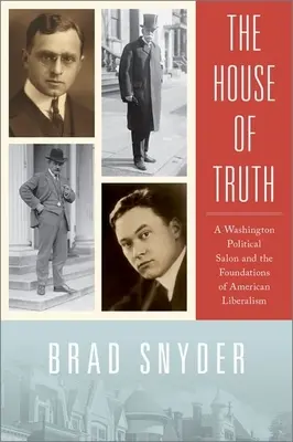 La casa della verità: Un salotto politico di Washington e i fondamenti del liberalismo americano - The House of Truth: A Washington Political Salon and the Foundations of American Liberalism