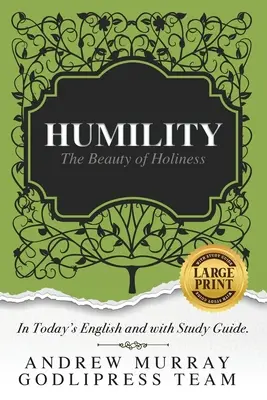Andrew Murray Umiltà: La bellezza della santità (in inglese odierno e con guida allo studio) (stampa a caratteri cubitali) - Andrew Murray Humility: The Beauty of Holiness (In Today's English and with Study Guide)(LARGE Print)