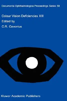Deficit della visione a colori XIII: Atti del tredicesimo simposio del gruppo internazionale di ricerca sui deficit della visione a colori, tenutosi a Pa - Colour Vision Deficiencies XIII: Proceedings of the Thirteenth Symposium of the International Research Group on Colour Vision Deficiencies, Held in Pa