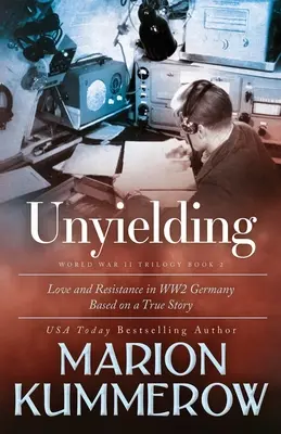 Inflessibile: Il commovente racconto della vita di due combattenti ribelli nella Germania della seconda guerra mondiale - Unyielding: A Moving Tale of the Lives of Two Rebel Fighters In WWII Germany