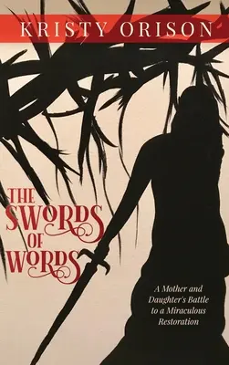 Le spade delle parole: La battaglia di una madre e di una figlia per una restaurazione miracolosa - The Swords of Words: A Mother and Daughter's Battle to a Miraculous Restoration