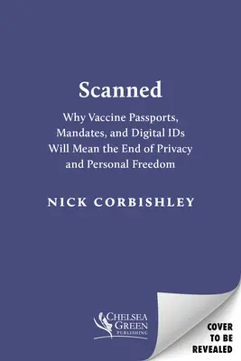 Scannerizzato: Perché i passaporti vaccinali e le identità digitali significheranno la fine della privacy e della libertà personale - Scanned: Why Vaccine Passports and Digital Ids Will Mean the End of Privacy and Personal Freedom