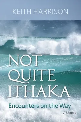 Non proprio Ithaka: Incontri sul cammino: Un libro di memorie - Not Quite Ithaka: Encounters on the Way: A Memoir