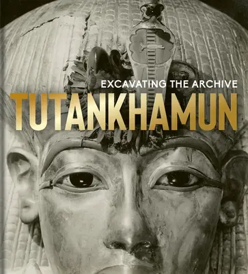 Tutankhamon: Scavare l'archivio - Tutankhamun: Excavating the Archive