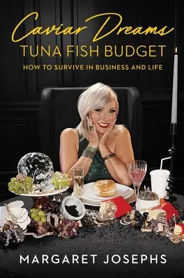Sogni di caviale, budget di tonno: Come sopravvivere negli affari e nella vita - Caviar Dreams, Tuna Fish Budget: How to Survive in Business and Life