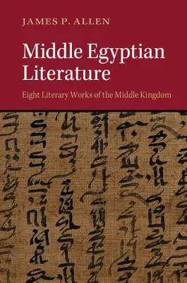 Letteratura del Medio Egitto: Otto opere letterarie del Medio Regno - Middle Egyptian Literature: Eight Literary Works of the Middle Kingdom