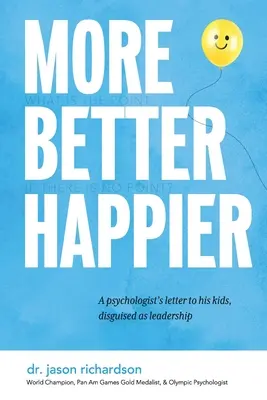 Più Meglio Più Felici: La lettera di uno psicologo ai suoi figli, travestita da leadership - More Better Happier: A psychologist's letter to his kids, disguised as leadership