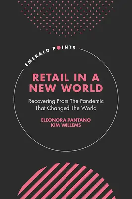 Il commercio al dettaglio in un nuovo mondo: Riprendersi dalla pandemia che ha cambiato il mondo - Retail in a New World: Recovering from the Pandemic That Changed the World