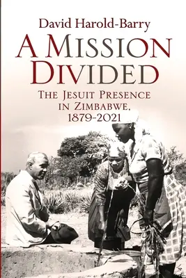 Una missione divisa: La presenza dei gesuiti in Zimbabwe, 1879-2021 - A Mission Divided: The Jesuit Presence in Zimbabwe, 1879-2021
