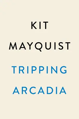 Inciampare in Arcadia: un romanzo gotico - Tripping Arcadia: A Gothic Novel