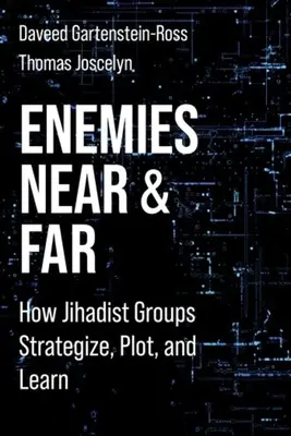 Nemici vicini e lontani: come i gruppi jihadisti strategizzano, complottano e imparano - Enemies Near and Far: How Jihadist Groups Strategize, Plot, and Learn