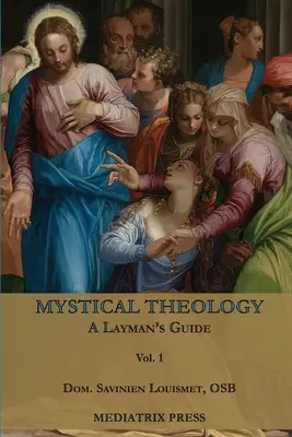 Teologia mistica: Guida per laici; vol. 1 - Mystical Theology: A Layman's Guide; vol. 1