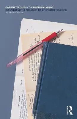 Insegnanti di inglese - La guida non ufficiale: Ricerca sulle filosofie degli insegnanti di inglese - English Teachers - The Unofficial Guide: Researching the Philosophies of English Teachers