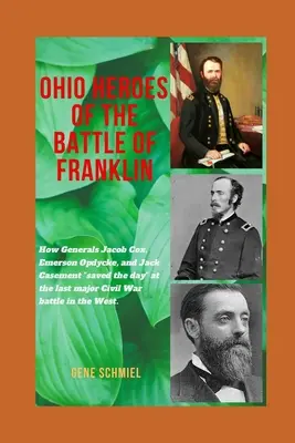 Gli eroi dell'Ohio nella battaglia di Franklin: come i generali Jacob Cox, Emerson Opdycke e Jack Casement salvarono la giornata“ nell'ultima grande battaglia della guerra civile”. - Ohio Heroes of the Battle of Franklin: How Generals Jacob Cox, Emerson Opdycke, and Jack Casement saved the day