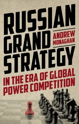 La Grande Strategia russa nell'era della competizione di potere globale - Russian Grand Strategy in the Era of Global Power Competition