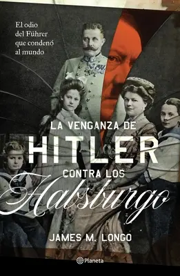 La vendetta di Hitler contro gli Asburgo - La Venganza de Hitler Contra Los Habsburgo