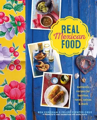Il vero cibo messicano: Ricette autentiche per burritos, tacos, salsas e altro ancora - Real Mexican Food: Authentic Recipes for Burritos, Tacos, Salsas and More