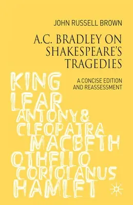A.C. Bradley sulle tragedie di Shakespeare: Un'edizione concisa e una rivalutazione - A.C. Bradley on Shakespeare's Tragedies: A Concise Edition and Reassessment