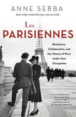 Les Parisiennes: Resistenza, collaborazione e donne di Parigi sotto l'occupazione nazista - Les Parisiennes: Resistance, Collaboration, and the Women of Paris Under Nazi Occupation
