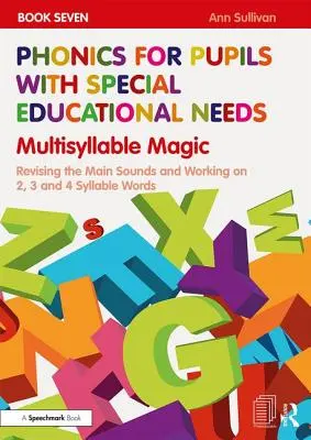 Fonetica per alunni con bisogni educativi speciali Libro 7: Magia dei multisillabi: Ripasso dei suoni principali e lavoro su parole di 2, 3 e 4 sillabe - Phonics for Pupils with Special Educational Needs Book 7: Multisyllable Magic: Revising the Main Sounds and Working on 2, 3 and 4 Syllable Words