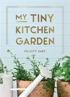 Il mio piccolo orto - Semplici consigli per coltivare erbe, frutta e verdura da soli - My Tiny Kitchen Garden - Simple Tips to Help You Grow Your Own Herbs, Fruits and Vegetables