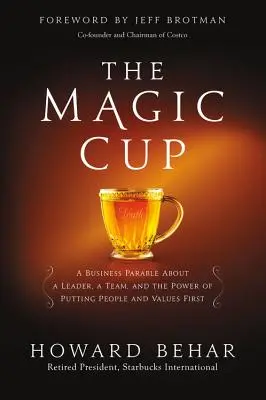 La tazza magica: Una parabola aziendale su un leader, un team e il potere di mettere le persone e i valori al primo posto - The Magic Cup: A Business Parable about a Leader, a Team, and the Power of Putting People and Values First