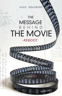Il messaggio dietro il film: il reboot: Coinvolgere il cinema senza disinnescare la fede - The Message Behind the Movie--The Reboot: Engaging Film Without Disengaging Faith