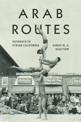 Percorsi arabi: Percorsi nella California siriana - Arab Routes: Pathways to Syrian California
