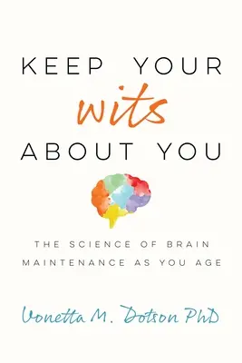 Mantenere la lucidità: La scienza del mantenimento del cervello durante l'età - Keep Your Wits about You: The Science of Brain Maintenance as You Age