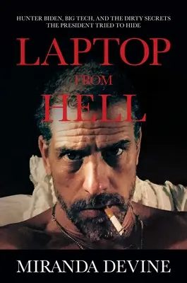 Laptop from Hell: Hunter Biden, Big Tech e gli sporchi segreti che il presidente ha cercato di nascondere - Laptop from Hell: Hunter Biden, Big Tech, and the Dirty Secrets the President Tried to Hide