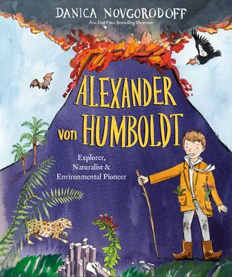 Alexander Von Humboldt: Esploratore, naturalista e pioniere dell'ambiente - Alexander Von Humboldt: Explorer, Naturalist & Environmental Pioneer