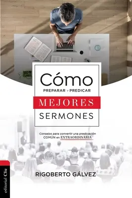 Come preparare e prevedere i migliori sermoni: Consejos Para Convertir Una Predicacin Comn En Extraordinaria - Cmo Preparar Y Predicar Mejores Sermones: Consejos Para Convertir Una Predicacin Comn En Extraordinaria