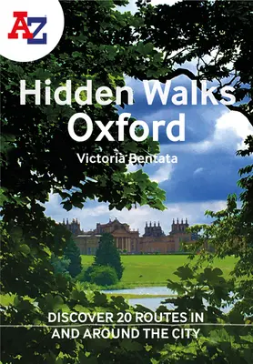 Passeggiate nascoste di Oxford dalla A alla Z: Scopri 20 itinerari nella città e nei suoi dintorni - A A-Z Oxford Hidden Walks: Discover 20 Routes in and Around the City