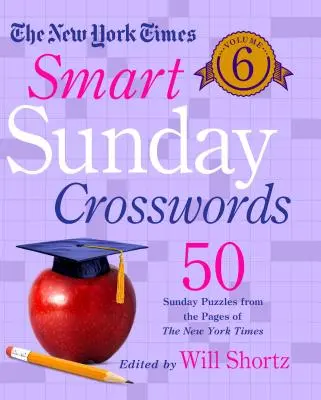 The New York Times Smart Sunday Crosswords Volume 6: 50 cruciverba domenicali dalle pagine del New York Times - The New York Times Smart Sunday Crosswords Volume 6: 50 Sunday Puzzles from the Pages of the New York Times