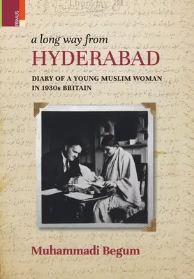 A Long way from Hyderabad: Diario di una giovane donna musulmana nella Gran Bretagna degli anni Trenta - A Long way from Hyderabad: Diary of a Young Muslim Woman in 1930s Britain
