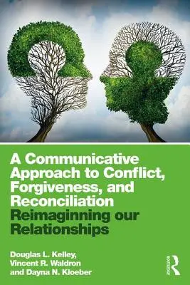 Un approccio comunicativo al conflitto, al perdono e alla riconciliazione: Ripensare le nostre relazioni - A Communicative Approach to Conflict, Forgiveness, and Reconciliation: Reimagining Our Relationships