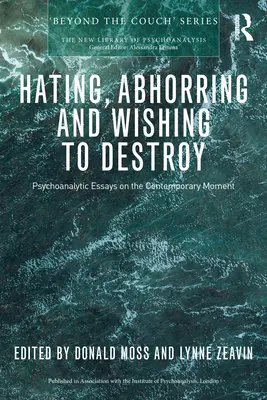 Odiare, aborrire e voler distruggere: Saggi psicoanalitici sul momento contemporaneo - Hating, Abhorring and Wishing to Destroy: Psychoanalytic Essays on the Contemporary Moment