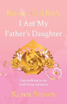 Brown Girl Rich: Sono la figlia di mio padre, sto camminando nella mia autorità data da Dio - Brown Girl Rich: I Am My Father's Daughter, I am walking in my God Given authority