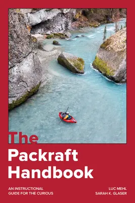 Il manuale del Packraft: Una guida istruttiva per i curiosi - The Packraft Handbook: An Instructional Guide for the Curious