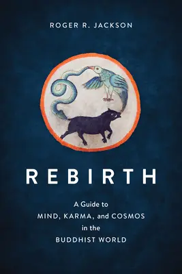 Rinascita: Guida alla mente, al karma e al cosmo nel mondo buddista - Rebirth: A Guide to Mind, Karma, and Cosmos in the Buddhist World