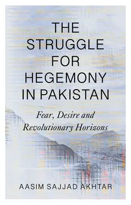 La lotta per l'egemonia in Pakistan: Paura, desiderio e orizzonti rivoluzionari - The Struggle for Hegemony in Pakistan: Fear, Desire and Revolutionary Horizons
