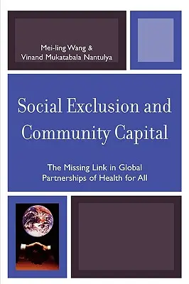 Esclusione sociale e capitale comunitario: L'anello mancante nei partenariati globali per la salute per tutti - Social Exclusion and Community Capital: The Missing Link in Global Partnerships of Health for All