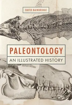 Paleontologia: Una storia illustrata - Paleontology: An Illustrated History