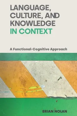 Lingua, cultura e conoscenza in contesto: Un approccio cognitivo-funzionale - Language, Culture and Knowledge in Context: A Functional-Cognitive Approach