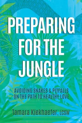 Prepararsi alla giungla: Evitare serpenti e insidie sulla via dell'amore sano - Preparing for the Jungle: Avoiding Snakes & Pitfalls on the Path to Healthy Love