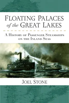 I palazzi galleggianti dei Grandi Laghi: Una storia di piroscafi passeggeri nei mari interni - Floating Palaces of the Great Lakes: A History of Passenger Steamships on the Inland Seas
