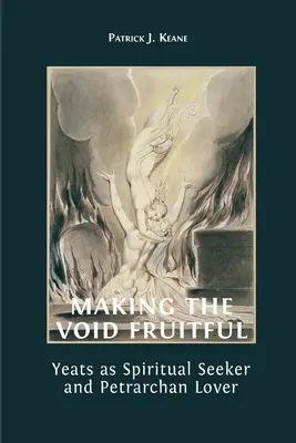 Rendere il vuoto fecondo: Yeats come ricercatore spirituale e amante petrarchesco - Making the Void Fruitful: Yeats as Spiritual Seeker and Petrarchan Lover