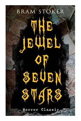 IL GIOIELLO DELLE SETTE STELLE (Classico dell'orrore): L'emozionante racconto del tentativo di uno strano scienziato di riportare in vita un'antica mummia egizia - THE JEWEL OF SEVEN STARS (Horror Classic): Thrilling Tale of a Weird Scientist's Attempt to Revive an Ancient Egyptian Mummy