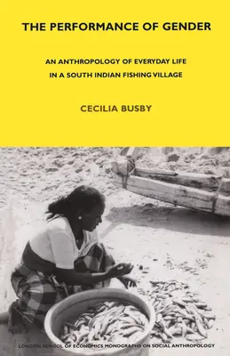 Performance di genere - Antropologia della vita quotidiana in un villaggio di pescatori dell'India del Sud - Performance of Gender - An Anthropology of Everyday Life in a South Indian Fishing Village