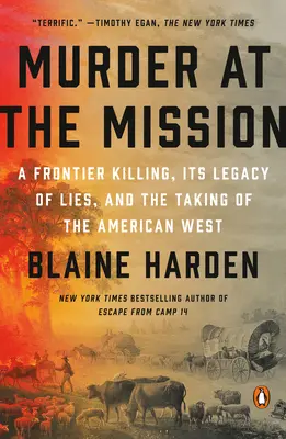 Omicidio alla missione: Un omicidio di frontiera, la sua eredità di menzogne e la conquista dell'Ovest americano - Murder at the Mission: A Frontier Killing, Its Legacy of Lies, and the Taking of the American West